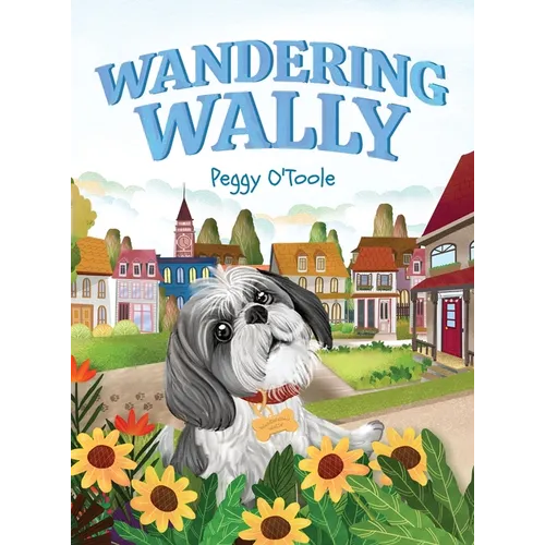 Wandering Wally: A Heartwarming Children's Picture Book About a Curious Dog, Adventure, and Finding Your Way Home (Ages 3-7)