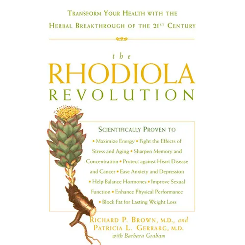 The Rhodiola Revolution: Transform Your Health with the Herbal Breakthrough of the 21st Century