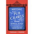 Historic Pub Crawls Through England: 11 Guided Walks Around England's Iconic Pubs and Landmarks