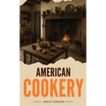 American Cookery: The First Cookbook Born from the Spirit and Flavors of America