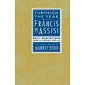 Through the Year with Francis of Assisi: Daily Meditations from His Words and Life
