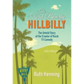 The First Beverly Hillbilly: The Untold Story of the Creator of Rural TV Comedy