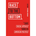 Race to the Bottom: How Racial Appeals Work in American Politics