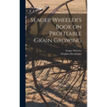 Seager Wheeler's Book on Profitable Grain Growing [microform]