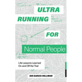 Ultrarunning for Normal People: Life Lessons Learned on and Off the Trail