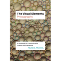 The Visual Elements - Photography: A Handbook for Communicating Science and Engineering