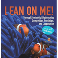 Lean on Me! Types of Symbiotic Relationships Competition, Predation, and Cooperation Grade 6-8 Life Science