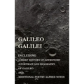 Galileo Galilei - Including a Brief History of Astronomy, a Portrait and Biography of Galileo and Additional Poetry Alfred Noyes
