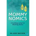 Mommy Nomics ( A Guiding Lamp For Working Moms)