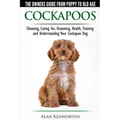 Cockapoos - The Owners Guide from Puppy to Old Age - Choosing, Caring for, Grooming, Health, Training and Understanding Your Cockapoo Dog