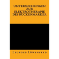 Untersuchungen zur Elektrotherapie des Rückenmarkes.: Originalausgabe von 1883