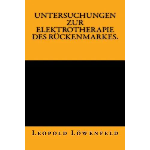 Untersuchungen zur Elektrotherapie des Rückenmarkes.: Originalausgabe von 1883