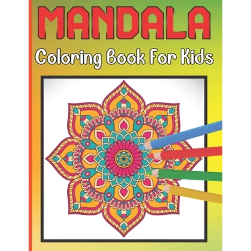 Mandala Coloring Book For Kids: For Kids Ages 6-8 Mandala Coloring Easy Art And Relaxing Books