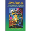 Edgar Cayce on Soul Symbolism: Creating Life Seals, Aura Charts, And Understanding the Revelation