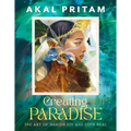 Creating Paradise: The Art of Making Joy and Love Real