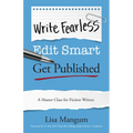Write Fearless. Edit Smart. Get Published.: A Master Class for Fiction Writers