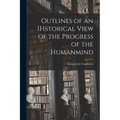 Outlines of an IHstorical View of the Progress of the Humanmind