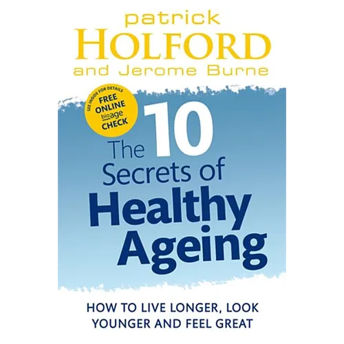 The 10 Secrets of Healthy Ageing: How to Live Longer, Look Younger, and Feel Great
