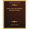 Letters Upon The Aesthetic Education Of Man