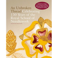 An Unbroken Thread: Celebrating 150 Years of the Royal School of Needlework - Updated Edition