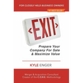 Exit: Prepare Your Company For Sale And Maximize Value