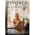 Divorce Is Not A Destination(R) A.A.C.T. In Joy!(TM)
