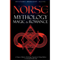 Norse Mythology, Magic & Romance: A Trilogy of History, Mythology, Paganism & Viking Folklore + A Fictional Nordic Tale: 3 books (3 books in 1)