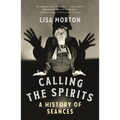 Calling the Spirits: A History of Seances
