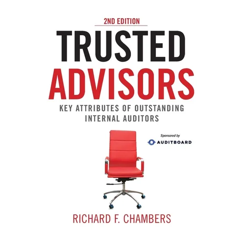 Trusted Advisors: Key Attributes of Outstanding Internal Auditors, 2nd Edition