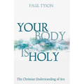 Your Body Is Holy: The Christian Understanding of Sex