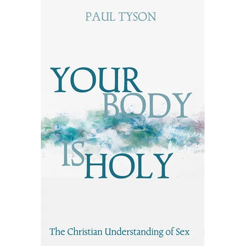Your Body Is Holy: The Christian Understanding of Sex