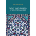 Turkey and the Liberal International Order: Hegemony, Contestation and the Politics of Articulation Since 1919