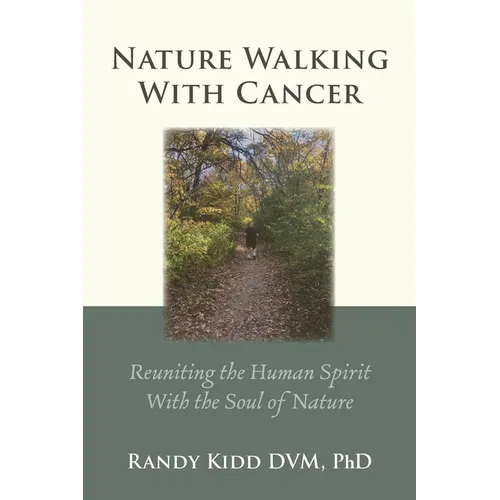 Nature Walking With Cancer: Reuniting The Human Spirit With The Soul Of Nature