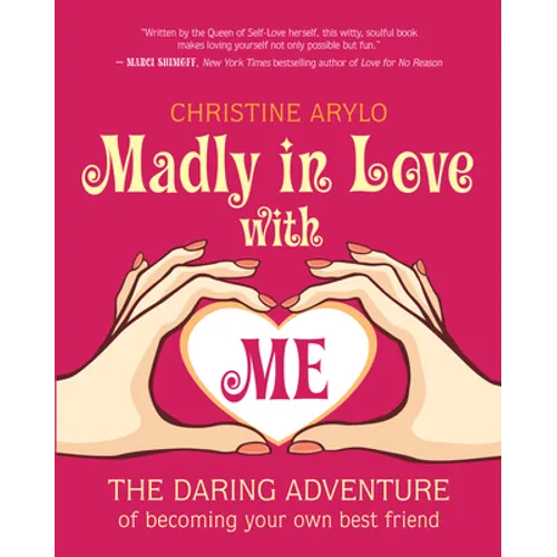 Madly in Love with Me: The Daring Adventure of Becoming Your Own Best Friend