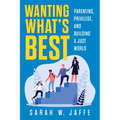 Wanting What's Best: Parenting, Privilege, and Building a Just World