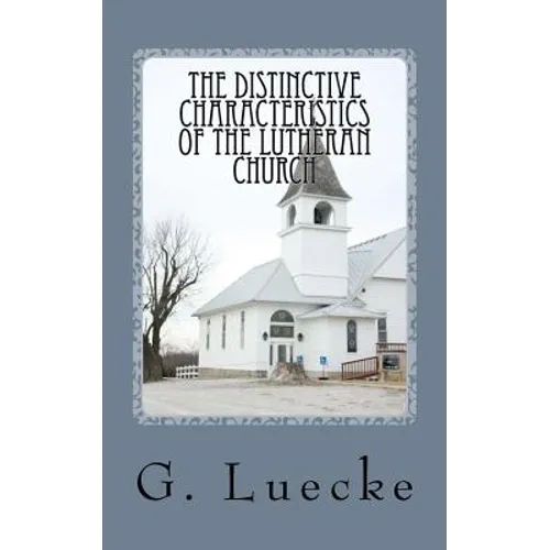 The Distinctive Characteristics of the Lutheran Church: with special reference to the Lutheran Church of America