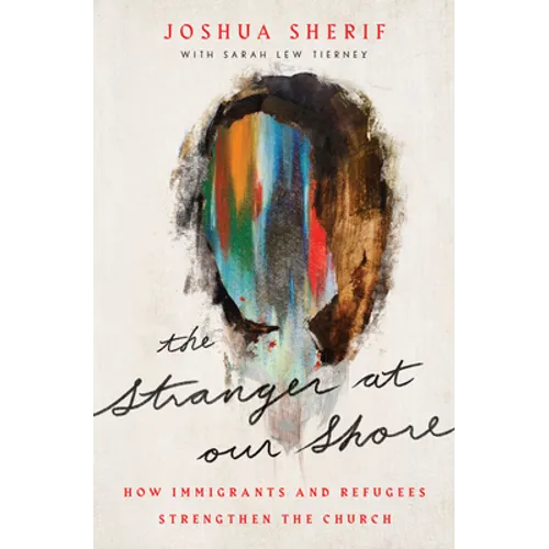 The Stranger at Our Shore: How Immigrants and Refugees Strengthen the Church