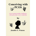 Conceiving with PCOS: Overcoming fertility challenges with polycystic ovary syndrome