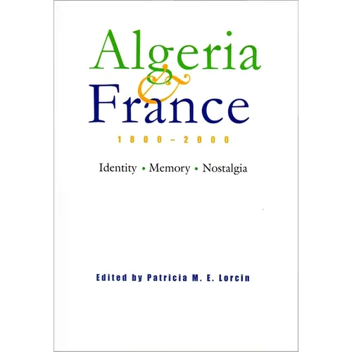 Algeria and France, 1800-2000: Identity, Memory, Nostalgia