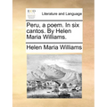 Peru, a Poem. in Six Cantos. by Helen Maria Williams.