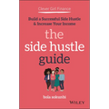 Clever Girl Finance: The Side Hustle Guide: Build a Successful Side Hustle and Increase Your Income
