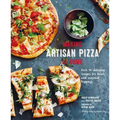 Making Artisan Pizza at Home: Over 90 Delicious Recipes for Bases and Seasonal Toppings