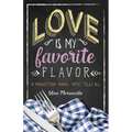 Love Is My Favorite Flavor: A Midwestern Dining Critic Tells All