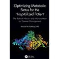 Optimizing Metabolic Status for the Hospitalized Patient: The Role of Macro- And Micronutrition on Disease Management