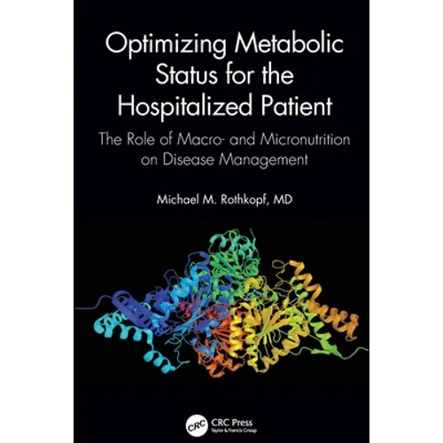 Optimizing Metabolic Status for the Hospitalized Patient: The Role of Macro- And Micronutrition on Disease Management