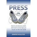 Press On: Stories of Endurance, Faith, and Trust as You Run the Race of Life