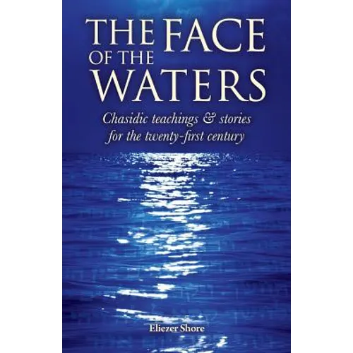 The Face of the Waters: Chasidic teachings & stories for the twenty-first century