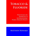 Tobacco and Fluoride: Two Essays on Domestic and International Public Health Policy