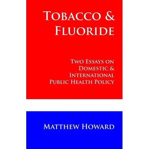 Tobacco and Fluoride: Two Essays on Domestic and International Public Health Policy