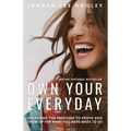 Own Your Everyday: Overcome the Pressure to Prove and Show Up for What You Were Made to Do